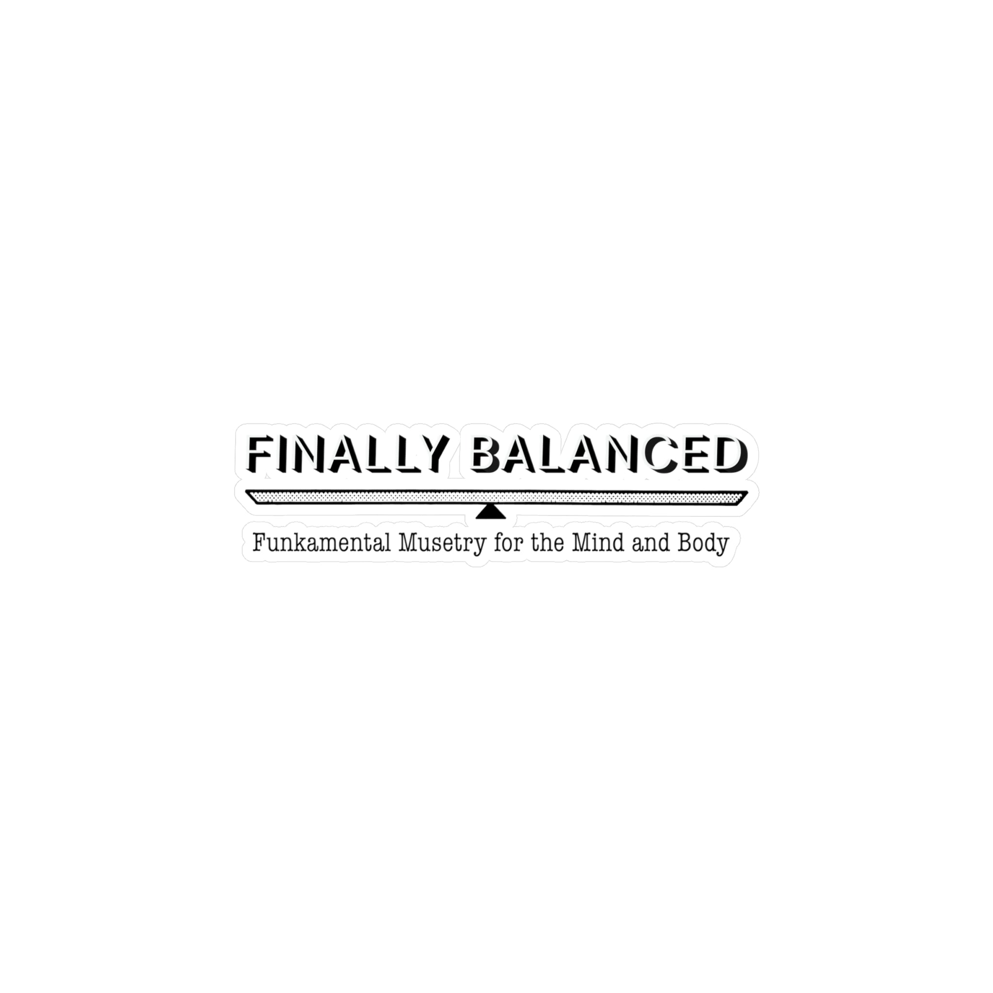 Finally Balanced Kiss-Cut Vinyl Decal — “Finally Balanced: Funkamental Musetry for the Mind and Body”
